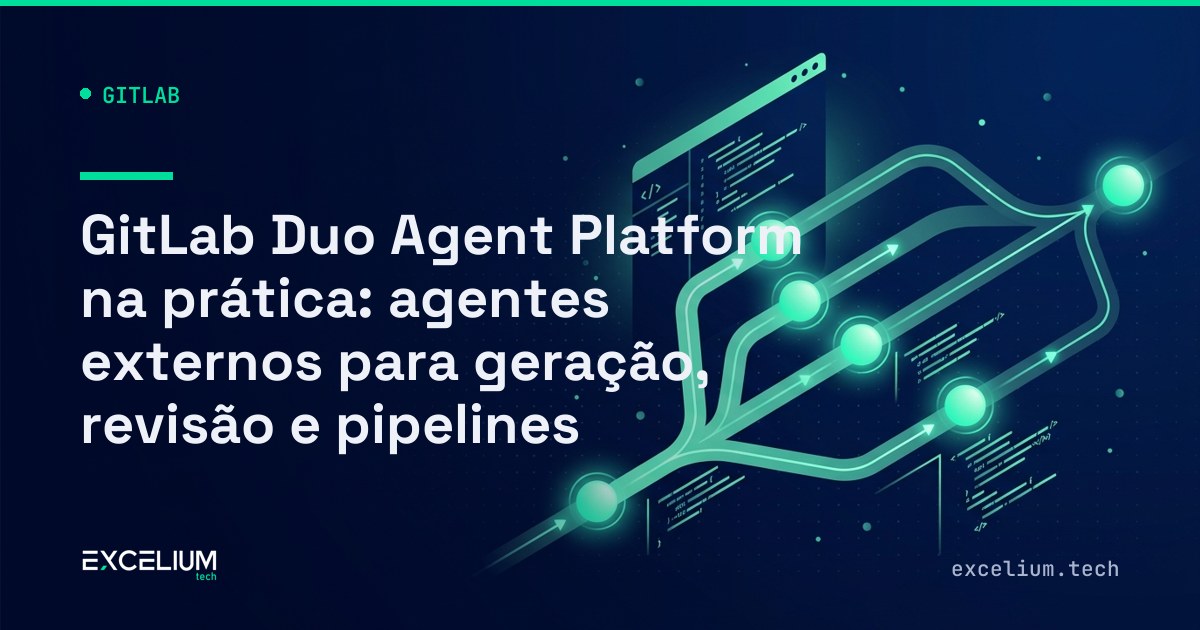 GitLab Duo Agent Platform na prática: agentes externos para geração ...