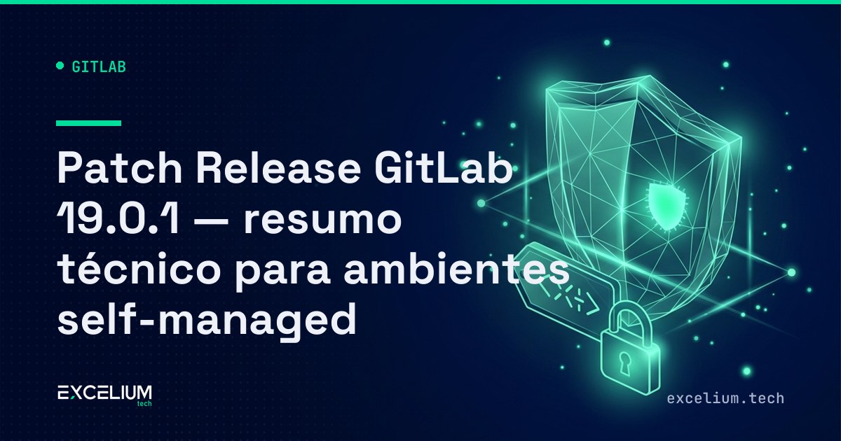 Patch Release GitLab 19.0.1 — resumo técnico para ambientes self ...